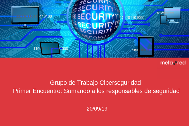 Grupo de Trabajo Ciberseguridad. Primer Encuentro: Sumando a los responsables de seguridad