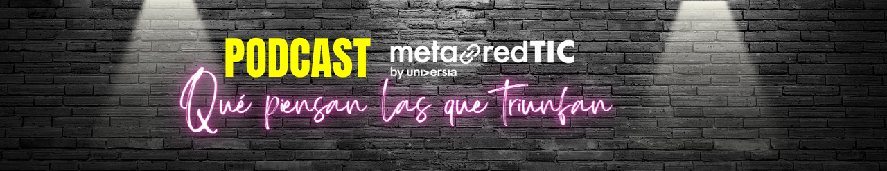 PODCAST Metared TIC Qué piensan las que triunfan